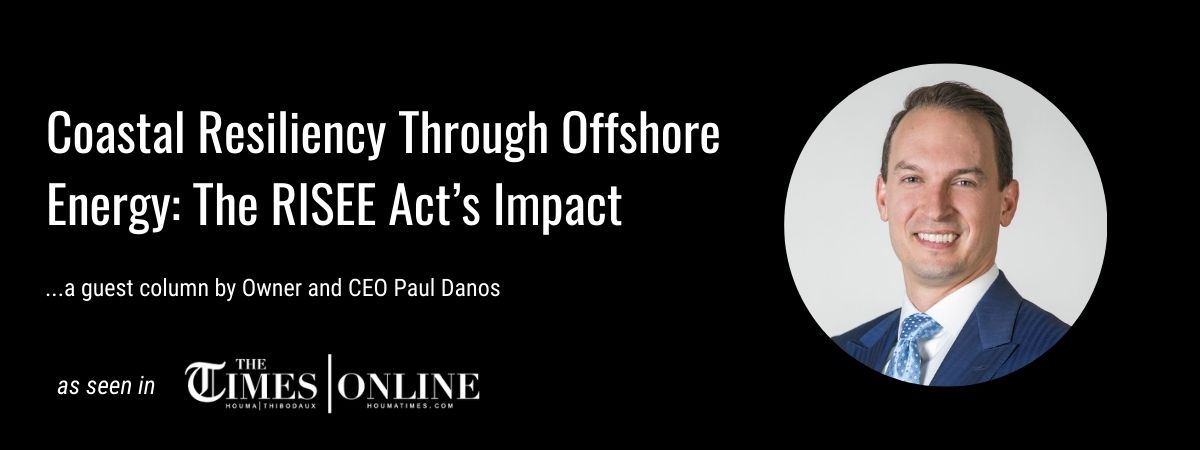 Coastal Resiliency Through Offshore Energy: An Op Ed by Paul Danos